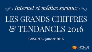 Internet et médias sociaux : les grands chiffres et tendances 2016