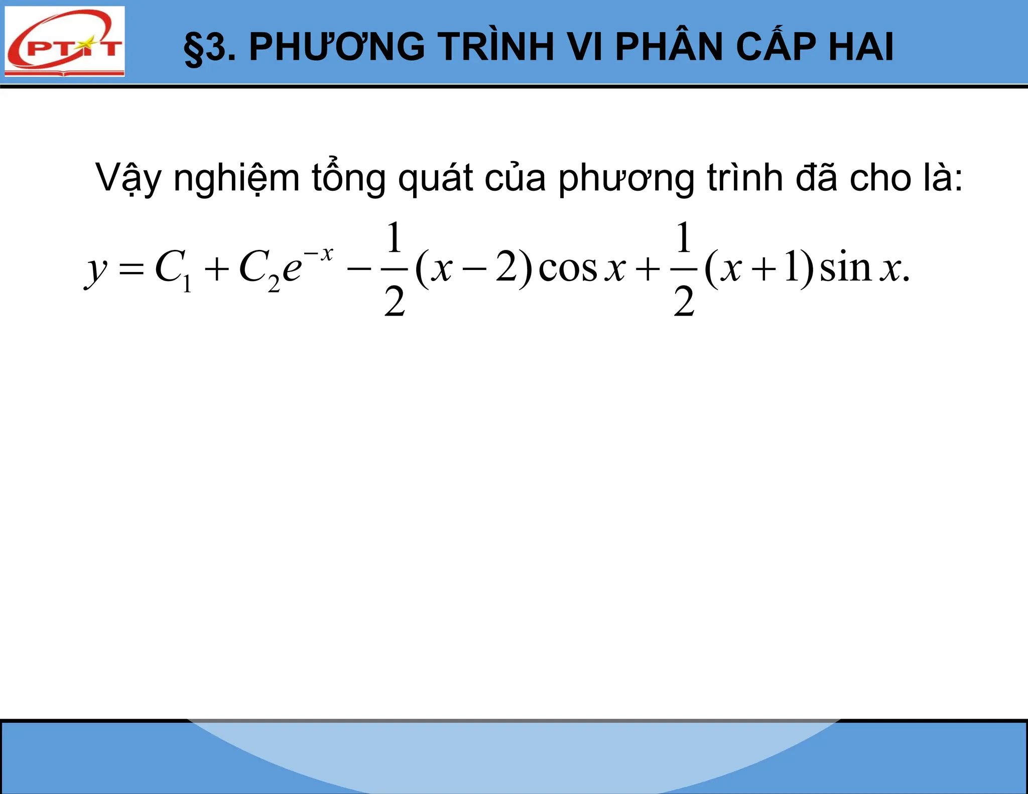 §3. PHƯƠNG TRÌNH VI PHÂN CẤP HAI
Vậy nghiệm tổng quát của phương trình đã cho là:
1 2
1 1
( 2)cos ( 1)sin .
2 2
x
y C C e x x x x

     
 