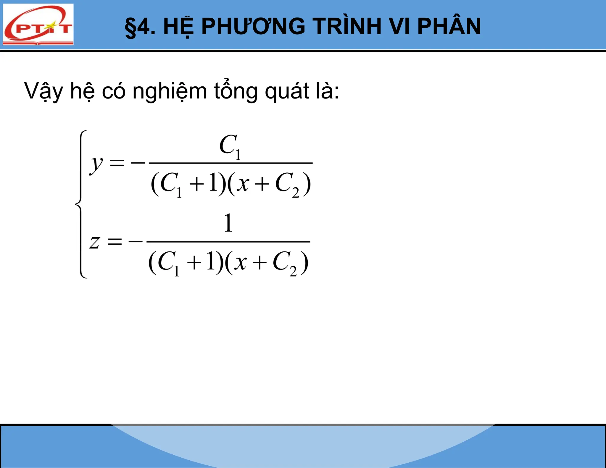 §4. HỆ PHƯƠNG TRÌNH VI PHÂN
Vậy hệ có nghiệm tổng quát là:
1
1 2
1 2
( 1)( )
1
( 1)( )
C
y
C x C
z
C x C

 
  


  
  

 
