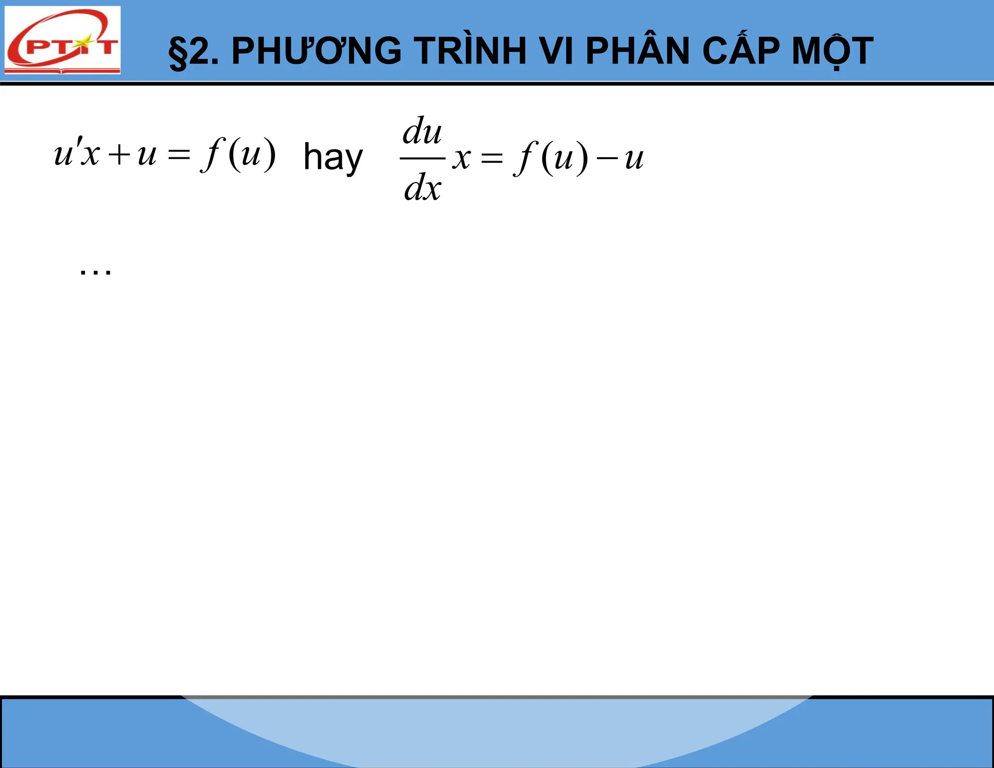 §2. PHƯƠNG TRÌNH VI PHÂN CẤP MỘT
( )
u x u f u
   hay ( )
du
x f u u
dx
 
…
 