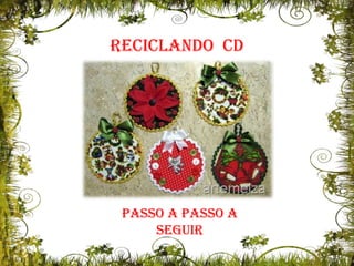 Reciclando CDPasso a passo a seguir