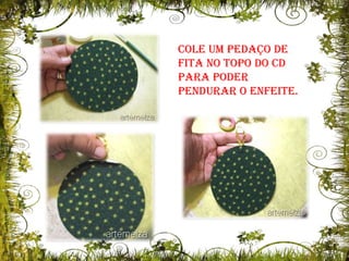 Cole um pedaço de fita no topo do CD para poder pendurar o enfeite.