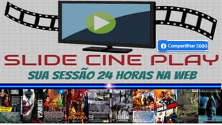 SLIDE CINE PLAY
SEUS FILMES PREFERIDOS 24 HORAS NA WEB
 