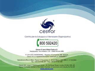 Cesvor ® sas di Bisio Carlo e C.
Headquarter: Via Umberto I, 20 – 20862 Arcore (MB)
P. IVA (VAT) 05459350962 – Register of Companies MB 1824224
Cesvor ® is a registered European trademark (n° 008906661)
Operational office in Milan: Piazza IV Novembre, 4 - 20124 Milano, Italy (MM 2 - 3, Centrale)
Tel.: +39 02 67165 307 - Fax: +39 02 67165 266
Cesvor UK - Level 17 Dashwood House - 69 Old Broad Street, London EC2M 1QS, UK
Cesvor is proudly member of the Italian Chamber of Commerce and Industry for the UK

www.cesvor.com

 
