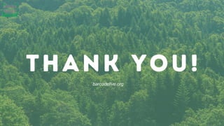 Thank you!
barcodelive.org
 