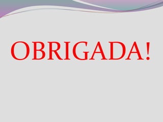 OBRIGADA!
 