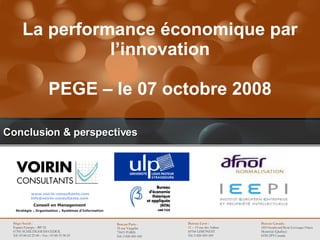 Conclusion & perspectives La performance économique par l’innovation PEGE – le 07 octobre 2008 
