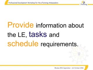 Provide information about
the LE, tasks and
schedule requirements.
 