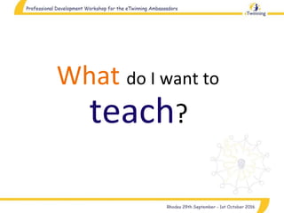 What do I want to
teach?
 