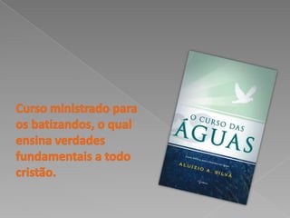 Cursoministradoparaosbatizandos, o qualensinaverdadesfundamentais a todocristão.