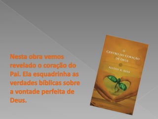 Nesta obra vemos revelado o coração do Pai. Ela esquadrinha as verdades bíblicas sobre a vontade perfeita de Deus. 