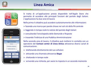 Linea Amica

Si  tratta  di  un’applicazione  presto  disponibile  nell’Apple  Store  che 
permette  di  accedere  alle  p...