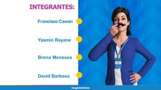 INTEGRANTES:
Francisco Cawan
Brena Meneses
Yasmin Rayane
David Barbosa
 