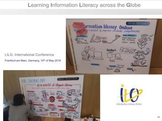17
Learning Information Literacy across the Globe
Frankfurt am Main, Germany, 10th of May 2019
LILG, International Conference
 