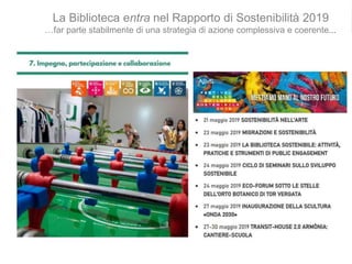 La Biblioteca entra nel Rapporto di Sostenibilità 2019
…far parte stabilmente di una strategia di azione complessiva e coerente...
 