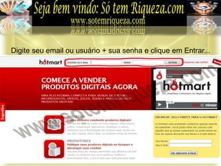 Digite seu email ou usuário + sua senha e clique em Entrar...
 