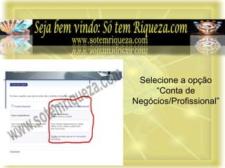 Selecione a opção
“Conta de
Negócios/Profissional”
 