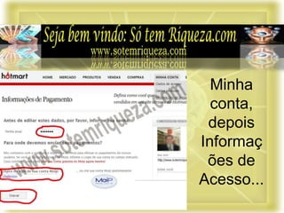 Minha
conta,
depois
Informaç
ões de
Acesso...
 