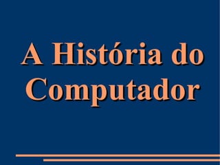 A História do Computador 