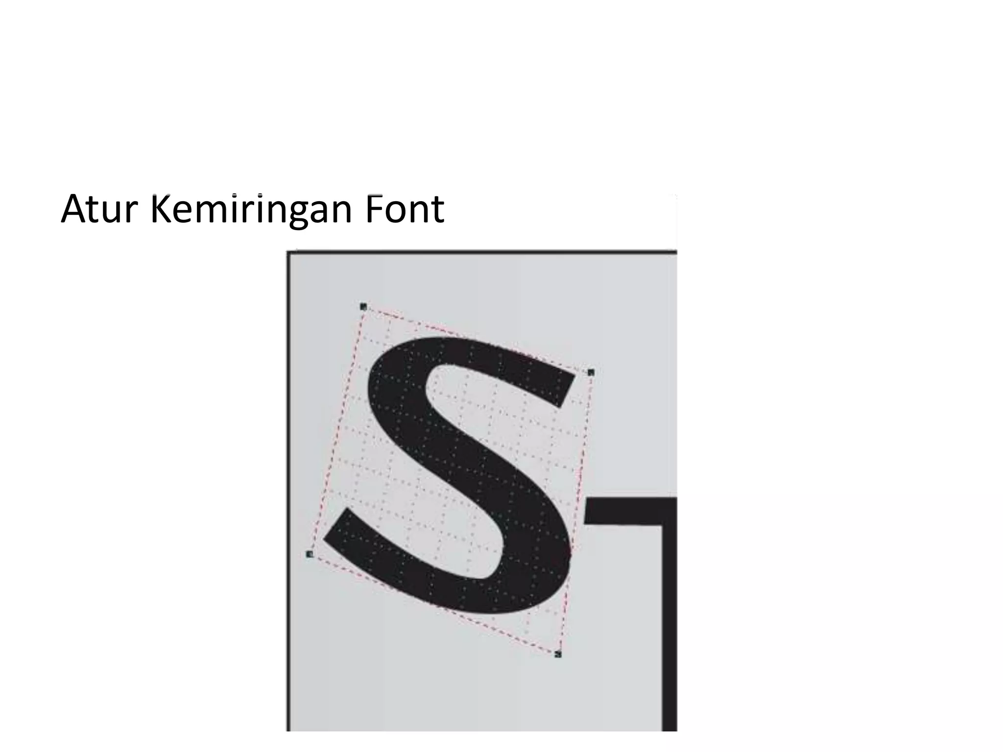Atur Kemiringan Font
 