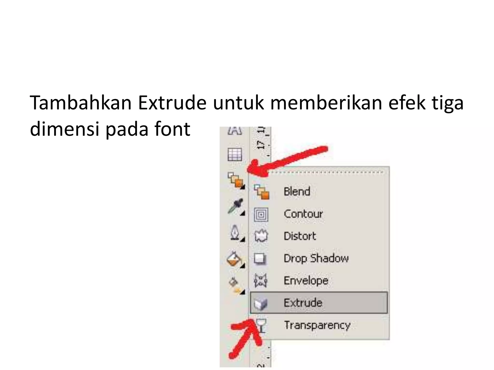 Tambahkan Extrude untuk memberikan efek tiga
dimensi pada font
 