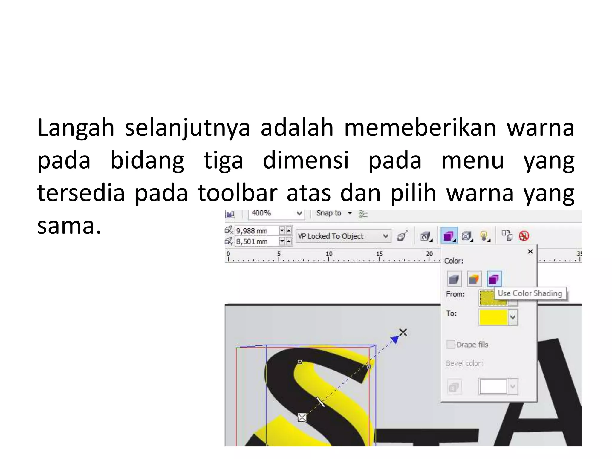 Langah selanjutnya adalah memeberikan warna
pada bidang tiga dimensi pada menu yang
tersedia pada toolbar atas dan pilih warna yang
sama.
 