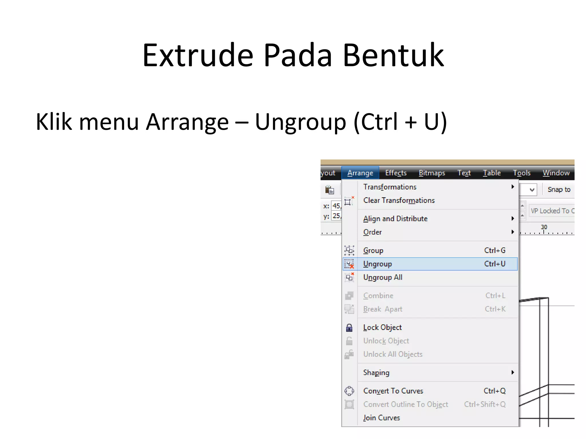 Extrude Pada Bentuk
Klik menu Arrange – Ungroup (Ctrl + U)
 