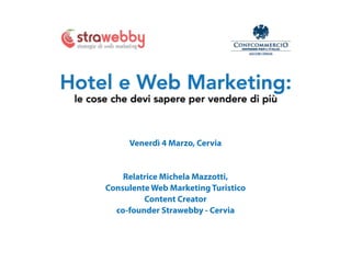Venerdì 4 Marzo, Cervia
 
Relatrice Michela Mazzotti,
Consulente Web Marketing Turistico
Content Creator
co-founder Strawebby - Cervia
 