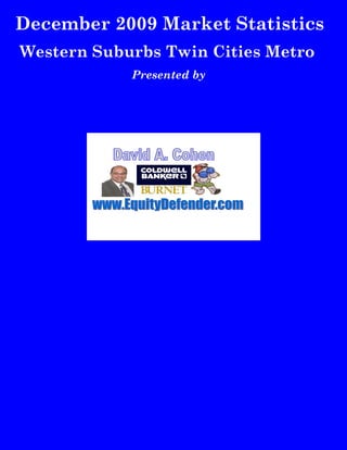 December 2009 Market Statistics
Western Suburbs Twin Cities Metro
            Presented by
 