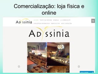 Comercialização: loja física e
online
 