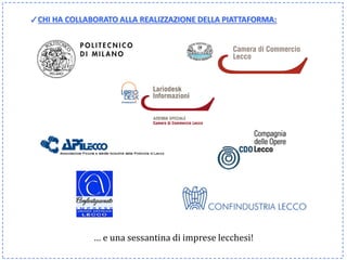 ✓CHI HA COLLABORATO ALLA REALIZZAZIONE DELLA PIATTAFORMA:




              … e una sessantina di imprese lecchesi!
 