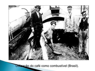 Utilização do café como combustível (Brasil).
 