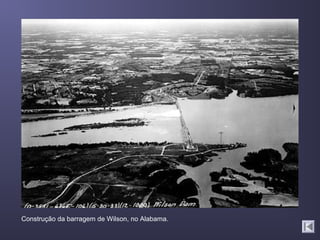 Construção da barragem de Wilson, no Alabama.
 