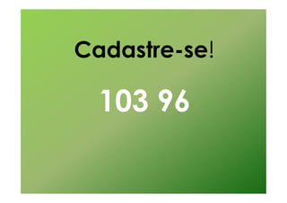 Cadastre-se!

  103 96
 