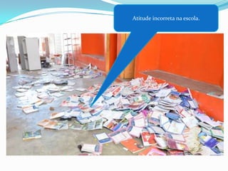 Atitude incorreta na escola.

 