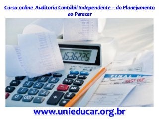 Curso online Auditoria Contábil Independente – do Planejamento
ao Parecer
www.unieducar.org.br
 