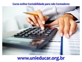 Curso online Contabilidade para não Contadores
www.unieducar.org.br
 
