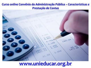 Curso online Convênio da Administração Pública – Características e
Prestação de Contas
www.unieducar.org.br
 