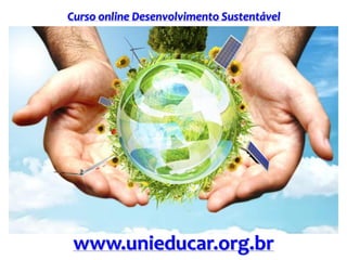Curso online Desenvolvimento Sustentável
www.unieducar.org.br
 