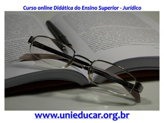 Curso online Didática do Ensino Superior - Jurídico
www.unieducar.org.br
 