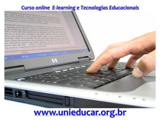 Curso online E-learning e Tecnologias Educacionais
www.unieducar.org.br
 