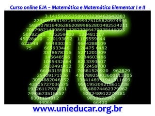 Curso online EJA – Matemática e Matemática Elementar I e II
www.unieducar.org.br
 
