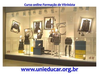 Curso online Formação de Vitrinista
www.unieducar.org.br
 