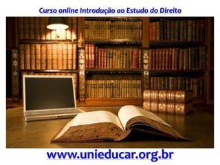 Curso online Introdução ao Estudo do Direito
www.unieducar.org.br
 