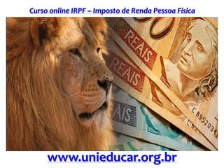Curso online IRPF – Imposto de Renda Pessoa Física
www.unieducar.org.br
 