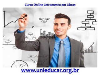 Curso Online Letramento em Libras
www.unieducar.org.br
 