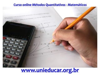 Curso online Métodos Quantitativos - Matemáticos
www.unieducar.org.br
 