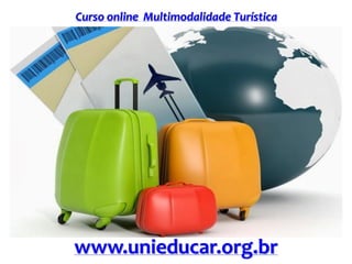 Curso online Multimodalidade Turística
www.unieducar.org.br
 