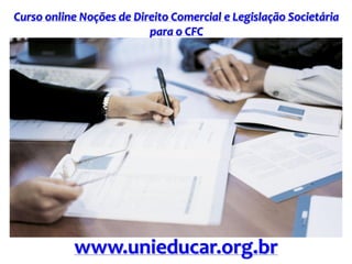 Curso online Noções de Direito Comercial e Legislação Societária
para o CFC
www.unieducar.org.br
 