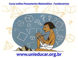 Curso online Pensamento Matemático - Fundamentos
www.unieducar.org.br
 